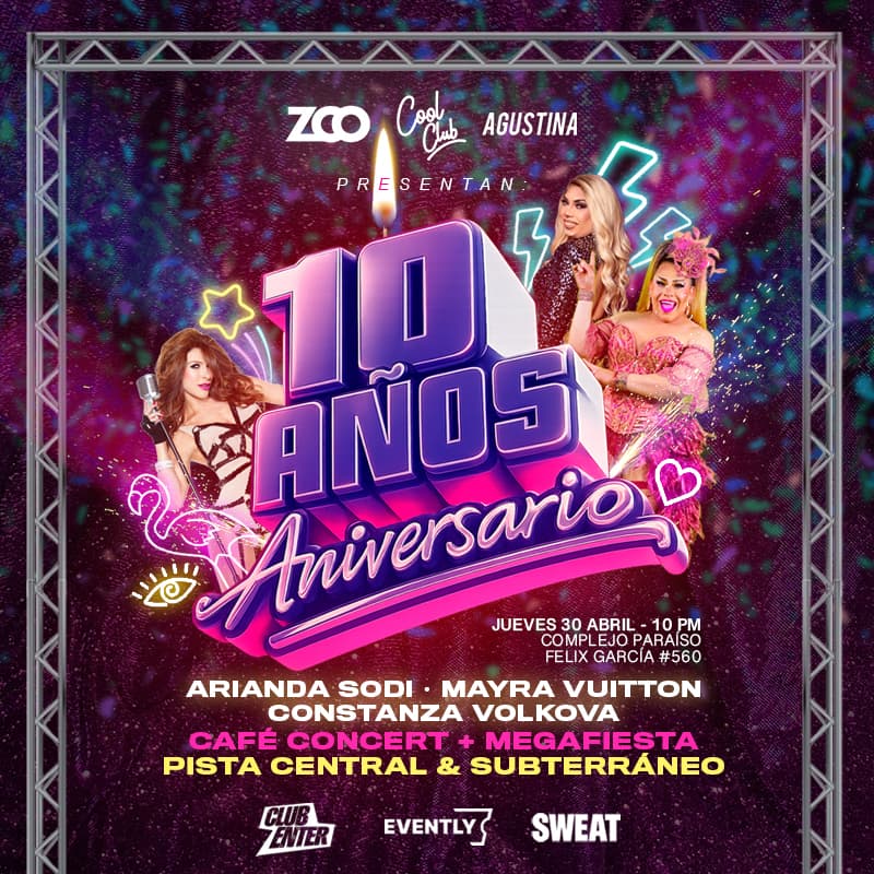 10 AÑOS ANIVERSARIO Presentado por: ZOO, COOL CLUB & AGUSTINA